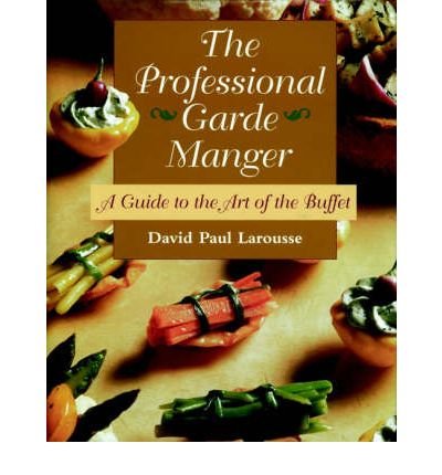 [ { THE PROFESSIONAL GARDE MANGER: A GUIDE TO THE ART OF THE BUFFET } ] by David Paul Larousse (AUTHOR) Apr-13-1996 [ Hardcover ]