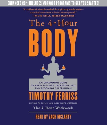The 4-Hour Body: An Uncommon Guide to Rapid Fat-Loss, Incredible Sex, and Becoming Superhuman [Audio CD]