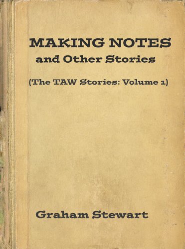 Making Notes and Other Stories (The TAW Stories Book 1)