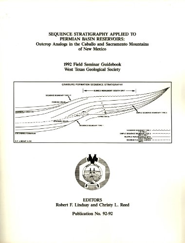 Sequence Stratigraphy Applied to Permian Basin Reservoirs: Outcrop Analogs in the Caballo and Sacramento Mountains of New Mexico: 1992 Field Seminary Guidebook (West Texas Geological Society Publication, 92-92)