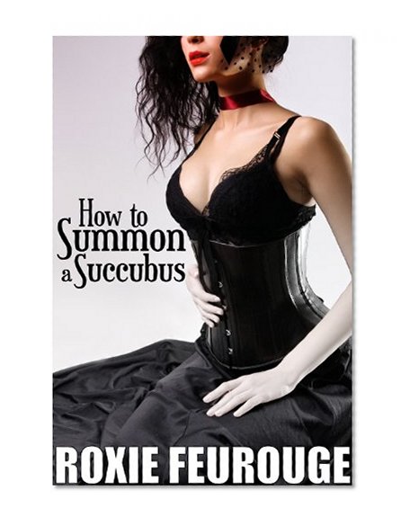 How to Summon a Succubus (Paranormal demon erotica)