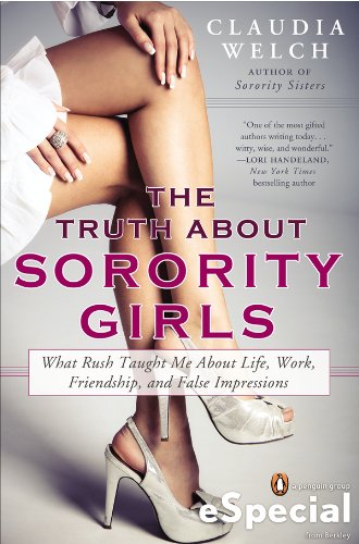 The Truth About Sorority Girls: What Rush Taught Me About Life, Work, Friendship, and False Impressions