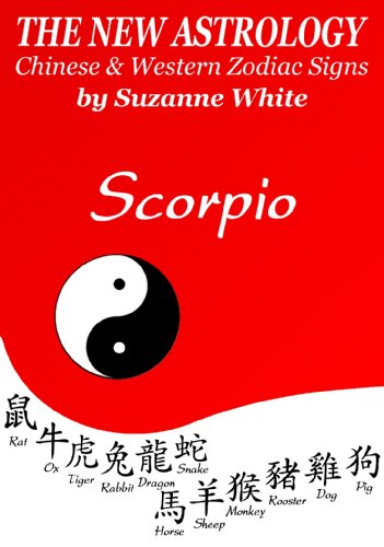 SCORPIO - THE NEW ASTROLOGY CHINESE AND WESTERN ZODIAC SIGNS (THE NEW ASTROLOGY BY SUN SIGN Book 8)