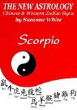SCORPIO - THE NEW ASTROLOGY CHINESE AND WESTERN ZODIAC SIGNS (THE NEW ASTROLOGY BY SUN SIGN Book 8)