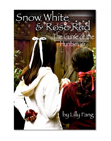 Snow White and Rose Red: The Curse of the Huntsman (Fairy Tales Retold Book 1)