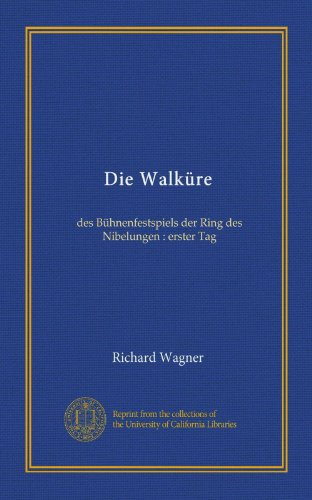 Die WalkÃ¼re: des BÃ¼hnenfestspiels der Ring des Nibelungen : erster Tag (German Edition)