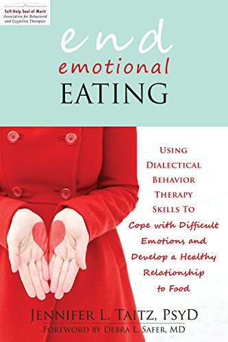 Book Cover End Emotional Eating: Using Dialectical Behavior Therapy Skills to Cope with Difficult Emotions and Develop a Healthy Rela