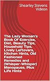 The Lazy Woman's Book Of Exercise, Diet, Beauty Tips, Household Tips, Lively Leftovers, Kitchen Hints, Old Fashioned Remedies and (Whisper-Whisper) Menopause, Plus Life Hints