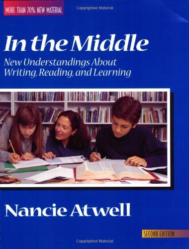 In the Middle: New Understandings About Writing, Reading, and Learning 2nd Edition by Atwell, Nancie published by Boynton/Cook Paperback