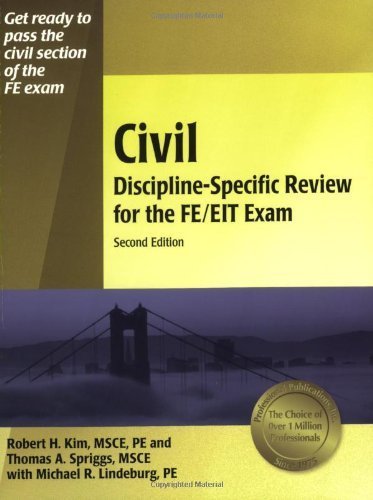 Civil Discipline Specific Review for the FE/EIT Exam Second Edition by PE, Robert Kim MSCE ; PE, Michael R. Lindeburg published by Professional Publications, Inc. Paperback