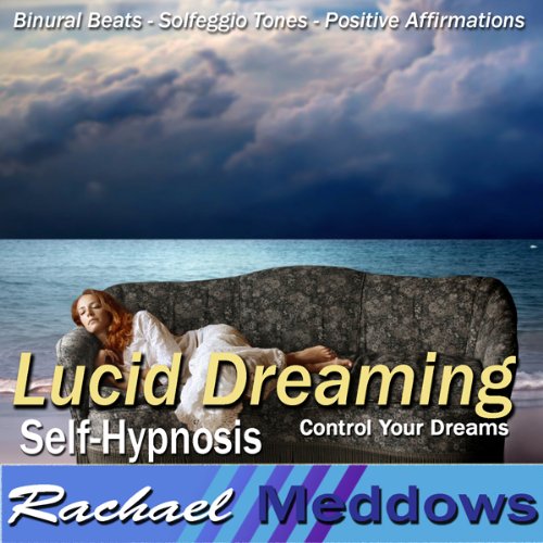 Lucid Dreaming Hypnosis: Control Your Dreams, Guided Meditation, Binaural Beats, Positive Affirmations, Solfeggio Tones