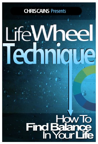 Life Wheel Technique: How To Find Balance In Your Life (Mind Body Spirit Classics Book 3)