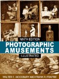 Photographic Amusements: Tricks and Novel Effects Obtainable with the Camera - Ninth Edition (Illustrated)