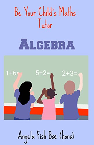 Be Your Child's Maths Tutor Book 2: Basics of Algebra