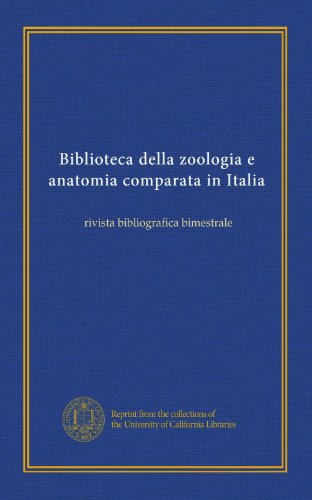 Biblioteca della zoologia e anatomia comparata in Italia: rivista bibliografica bimestrale (Italian Edition)
