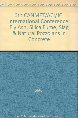 6th CANMET/ACI/JCI International Conference: Fly Ash, Silica Fume, Slag & Natural Pozzolans in Concrete