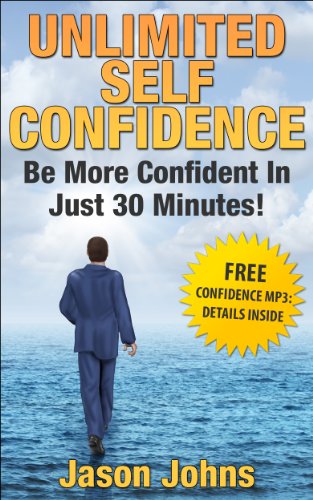 Unlimited Self Confidence - The Secrets To Having The Confidence You Want