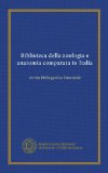 Biblioteca della zoologia e anatomia comparata in Italia: rivista bibliografica bimestrale (Italian Edition)