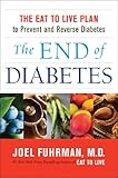 The End of Diabetes: The Eat to Live Plan to Prevent and Reverse Diabetes (Eat for Life)