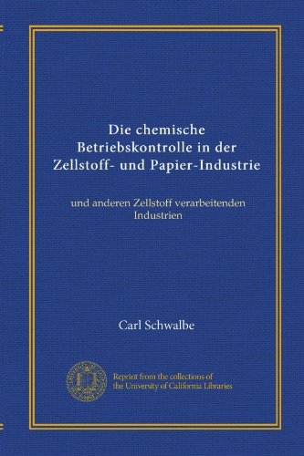 Die chemische Betriebskontrolle in der Zellstoff- und Papier-Industrie: und anderen Zellstoff verarbeitenden Industrien (German Edition)