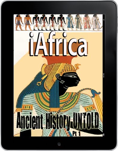 iAfrica: Ancient History UNTOLD ( African History, Kings, Queens, Moors, Africans in Ancient America, Zulu, Warriors, African Martial Arts) Black History Month (Forbidden Fruit Books: iAfrica Book 1)