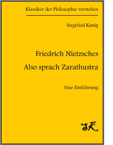 Friedrich Nietzsches "Also sprach Zarathustra" - Eine EinfÃ¼hrung (Klassiker der Philosophie verstehen 3) (German Edition)