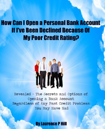 How to Open a Personal Bank Account When You Have Been Declined Because Of Your Poor Credit Rating