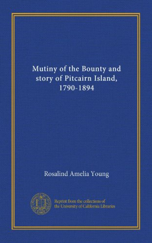 Mutiny of the Bounty and story of Pitcairn Island, 1790-1894