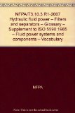NFPA/T3.10.3 R1-2007 Hydraulic fluid power - Filters and separators - Glossary - Supplement to ISO 5598:1985 - Fluid power systems and components - Vocabulary