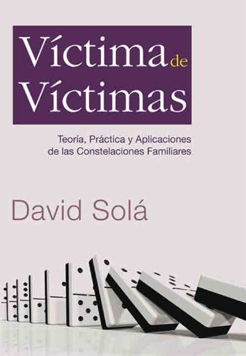 VÃ­ctima de VÃ­ctimas: TeorÃ­a,PrÃ¡ctica y Aplicaciones de las constelaciones familiares (Spanish Edition)