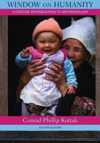 By Conrad Kottak: Window on Humanity: A Concise Introduction to General Anthropology Fourth (4th) Edition
