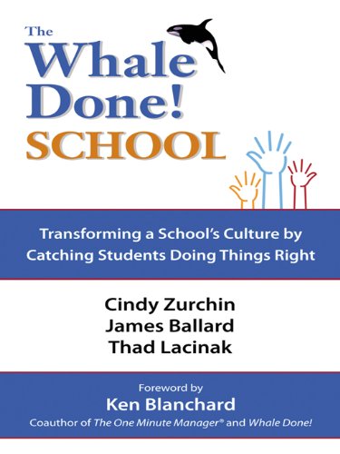 The Whale Done School: TRANSFORMING A SCHOOL'S CULTURE  BY CATCHING STUDENTS DOING THINGS RIGHT