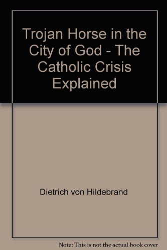 Trojan Horse in the City of God - The Catholic Crisis Explained