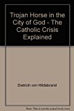 Trojan Horse in the City of God - The Catholic Crisis Explained