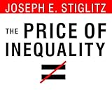 The Price of Inequality: How Today's Divided Society Endangers Our Future