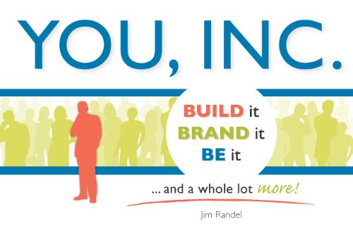 YOU, INC: Build it, Brand it, Be it ... and a Whole Lot More!