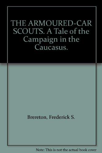 THE ARMOURED-CAR SCOUTS. A Tale of the Campaign in the Caucasus.