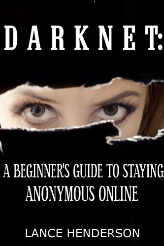 Darknet: A Beginner's Guide to Staying Anonymous
