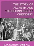 The Story of Alchemy and the Beginnings of Chemistry [Illustrated]