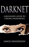 Darknet: A Beginner's Guide to Staying Anonymous