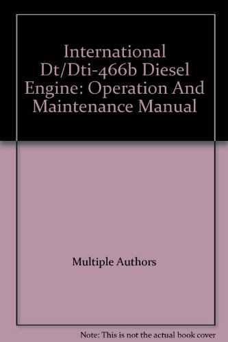 International Dt/Dti-466b Diesel Engine: Operation And Maintenance Manual