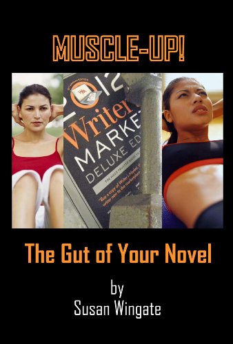 MUSCLE-UP THE GUT OF YOUR STORY - Installment One (Muscle-Up the Gut of Your Story: How to Write the Novel)