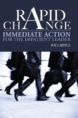 Rapid Change: Immediate Action for the Impatient Leader
