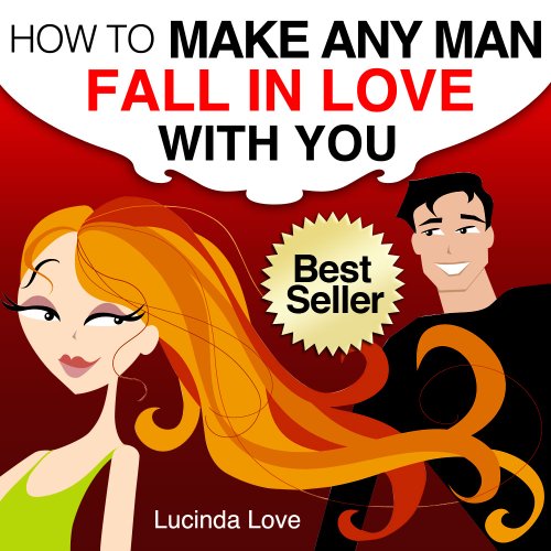 How to Make A Man Fall in Love with You: Practical and Easy Ways to Catch and Keep Your Man (Life's Love Lessons Book 1)