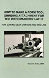 How to Make a Form Tool Grinding Attachment for the Watchmakers' Lathe: For Making Gear Cutters and The Like