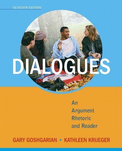 By Gary J Goshgarian, Kathleen Krueger: Dialogues: An Argument Rhetoric and Reader (7th Edition) Seventh (7th) Edition