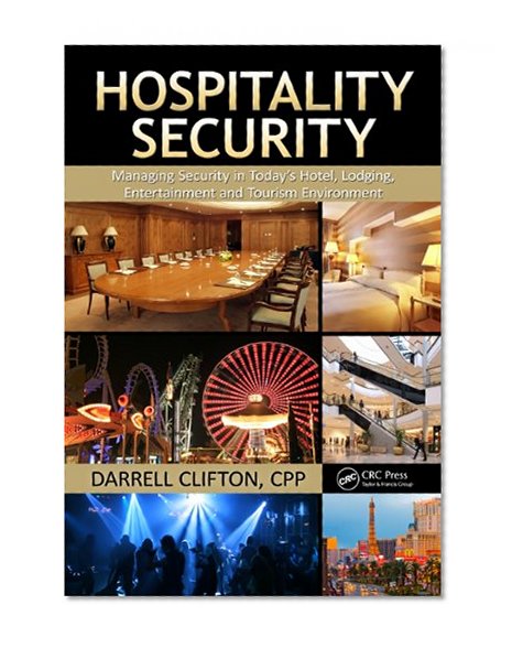 Hospitality Security: Managing Security in Today's Hotel, Lodging, Entertainment, and Tourism Environment