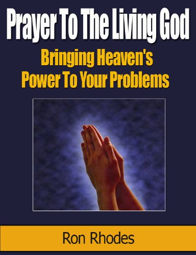 Prayer to the Living God: Bringing Heaven's Power to Your Problems