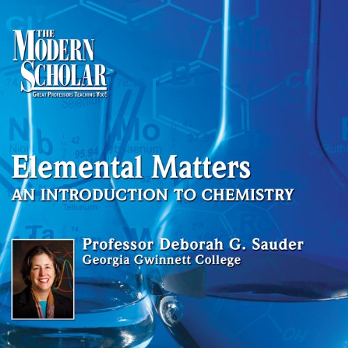 The Modern Scholar: Elemental Matters: An Introduction to Chemistry