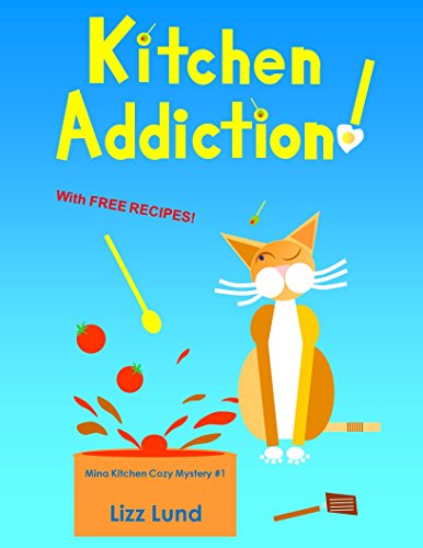 Kitchen Addiction!: #1 Humorous Cozy Mystery - Funny Adventures of Mina Kitchen - with Recipes (Mina Kitchen Cozy Mystery)
